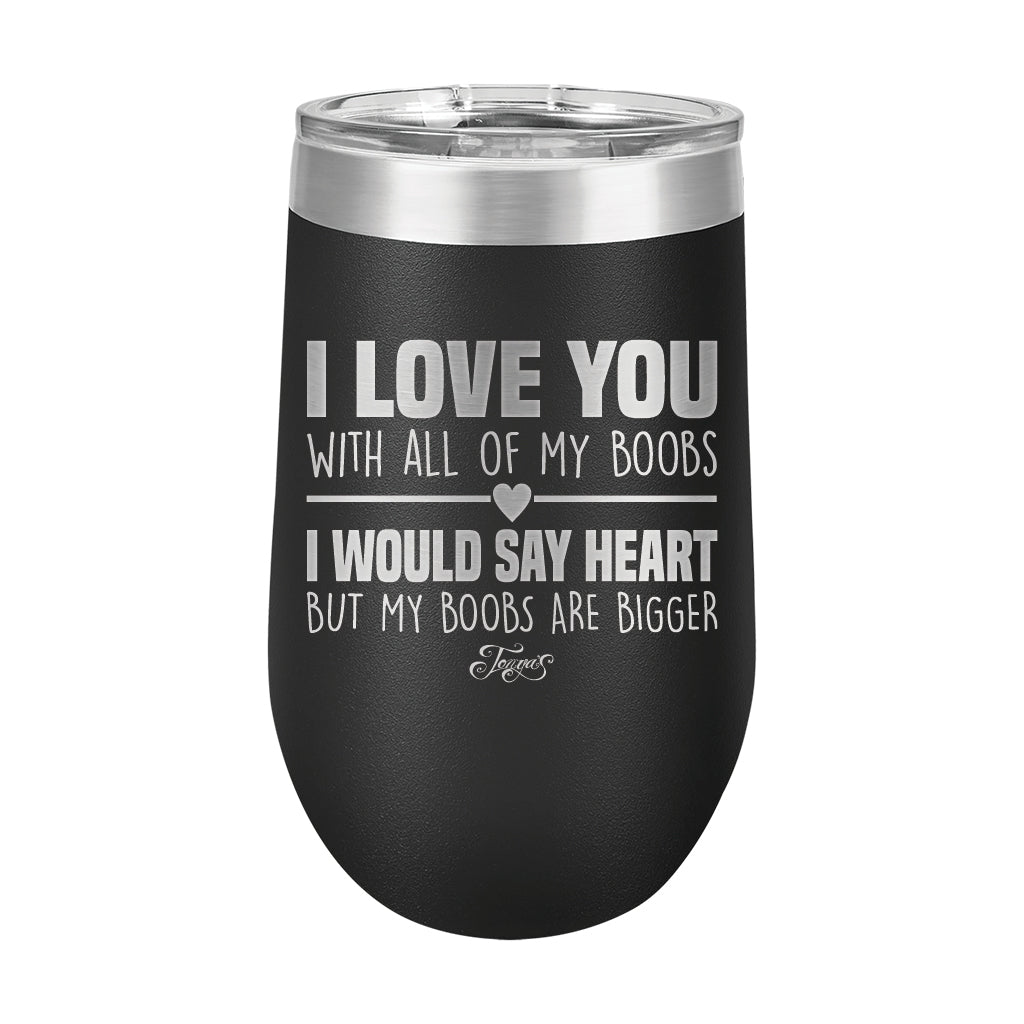 16oz Wine Tumbler • I Love You With My Boobs