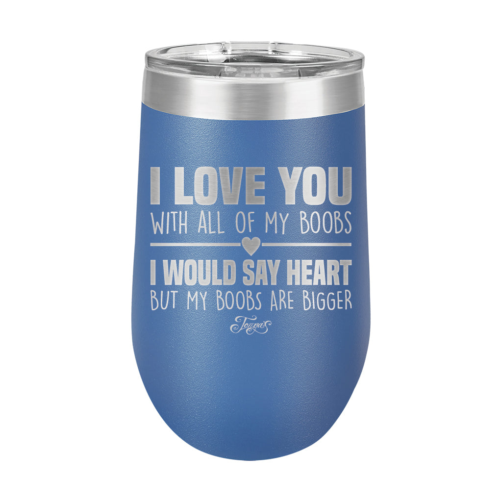 16oz Wine Tumbler • I Love You With My Boobs