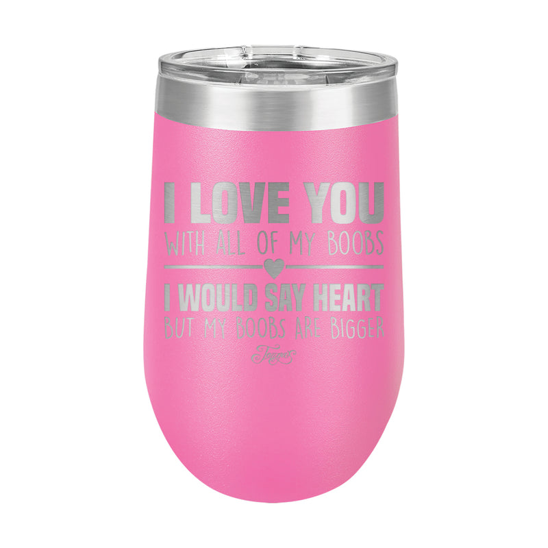 16oz Wine Tumbler • I Love You With My Boobs