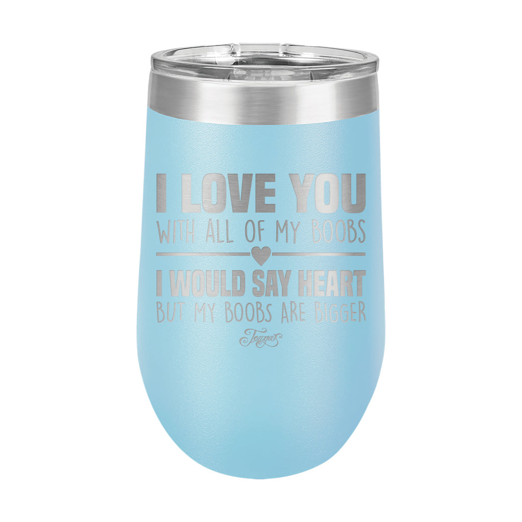 16oz Wine Tumbler • I Love You With My Boobs