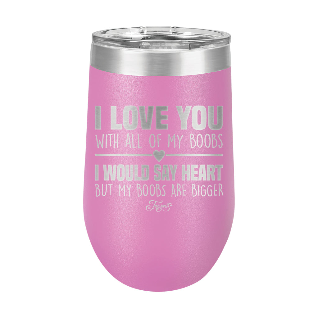 16oz Wine Tumbler • I Love You With My Boobs