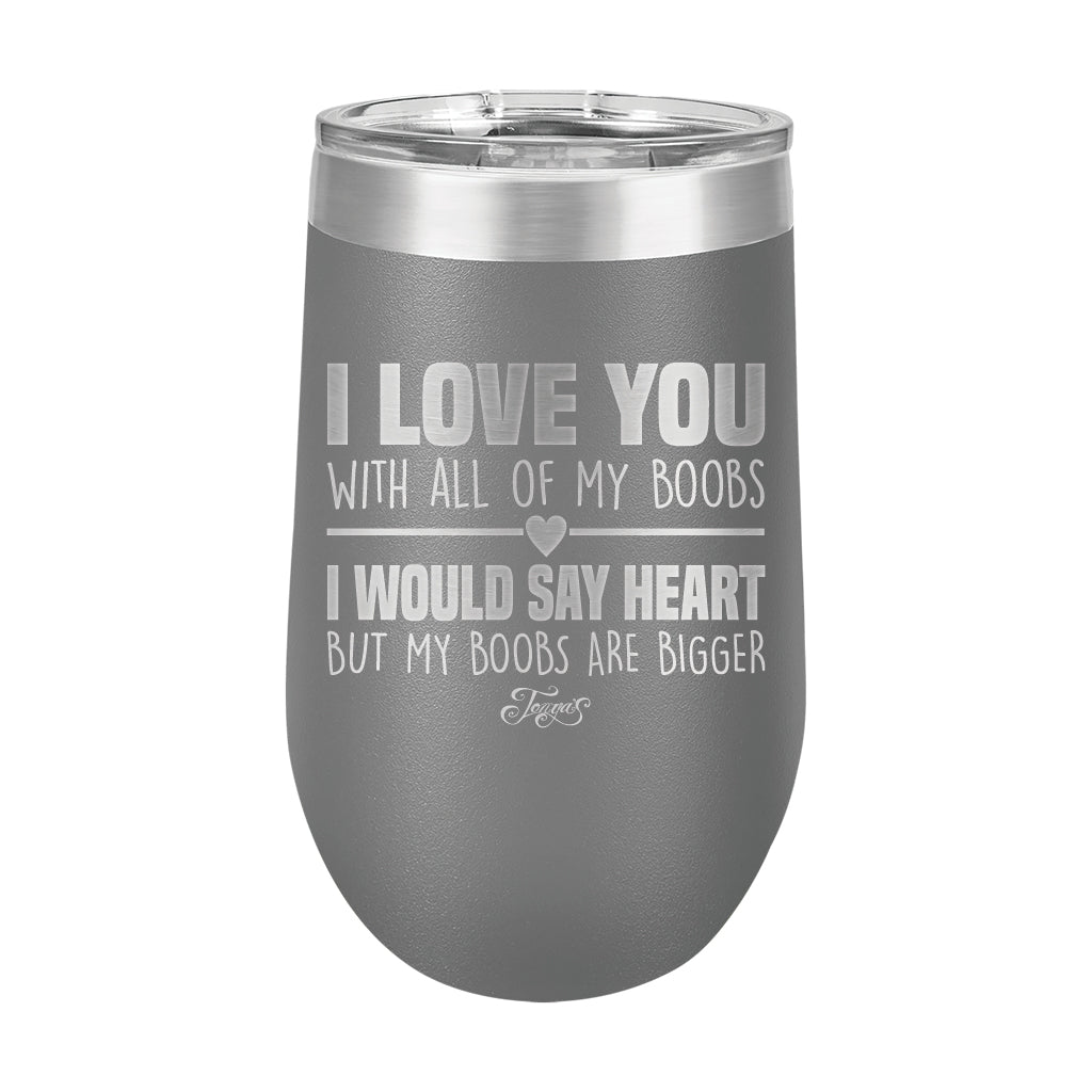 16oz Wine Tumbler • I Love You With My Boobs