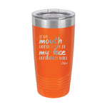 20oz Tumbler • If Mouth Doesn't Say It...