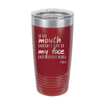 20oz Tumbler • If Mouth Doesn't Say It...