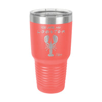 30oz Tumbler • You Are My Lobster