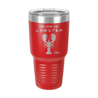 30oz Tumbler • You Are My Lobster