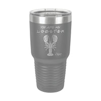 30oz Tumbler • You Are My Lobster