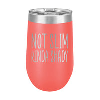 16oz Wine Tumbler • Not Slim, Kinda Shady