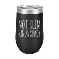 16oz Wine Tumbler • Not Slim, Kinda Shady