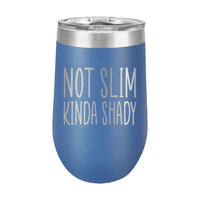 16oz Wine Tumbler • Not Slim, Kinda Shady