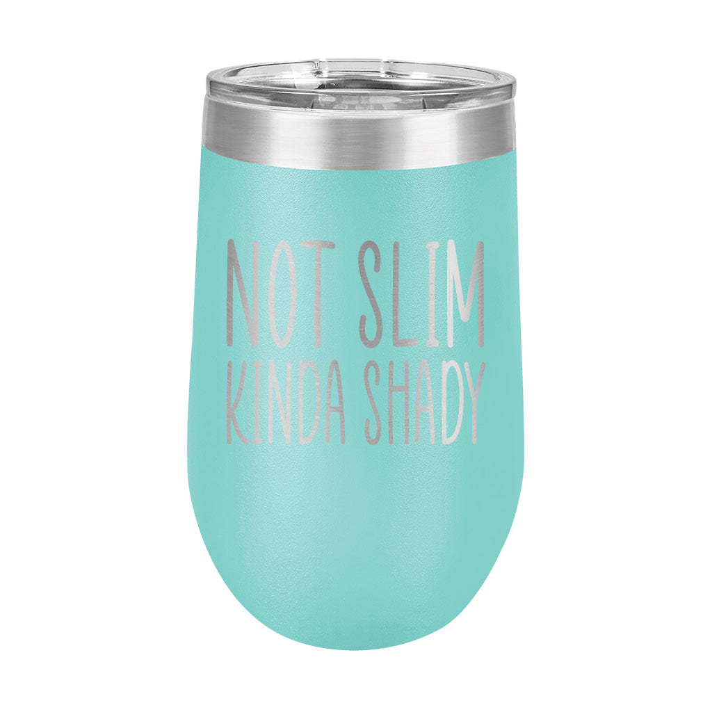 16oz Wine Tumbler • Not Slim, Kinda Shady