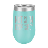 16oz Wine Tumbler • Not Slim, Kinda Shady