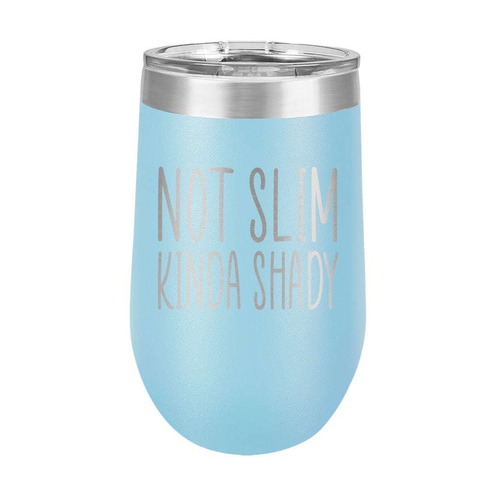 16oz Wine Tumbler • Not Slim, Kinda Shady