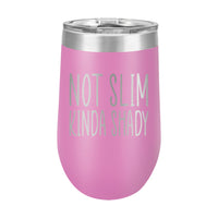 16oz Wine Tumbler • Not Slim, Kinda Shady