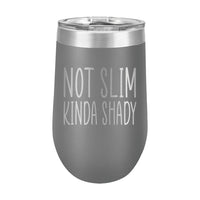 16oz Wine Tumbler • Not Slim, Kinda Shady