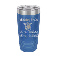 20oz Tumbler • Not Today Heifer...