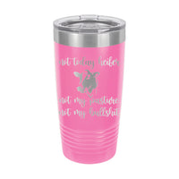 20oz Tumbler • Not Today Heifer...