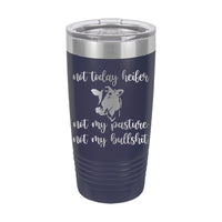 20oz Tumbler • Not Today Heifer...