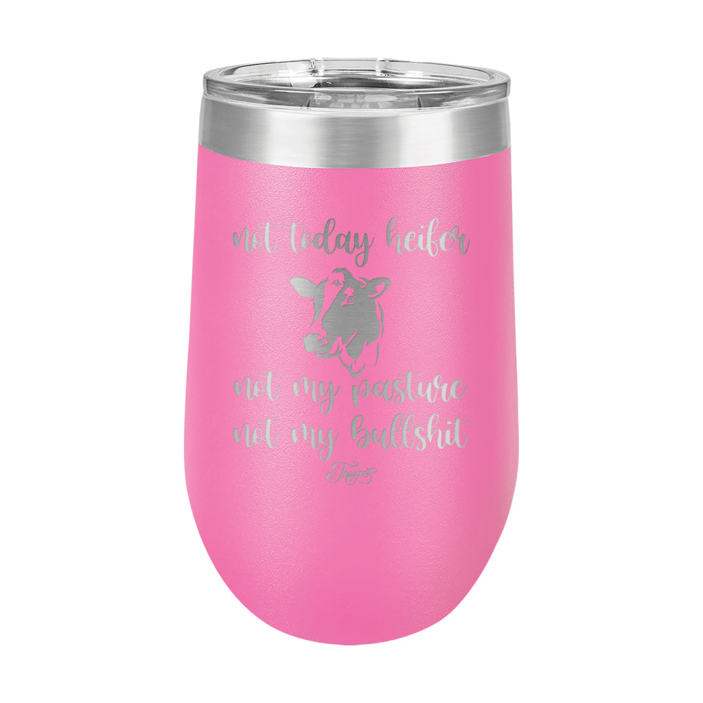 16oz Wine Tumbler • Not Today Heifer...