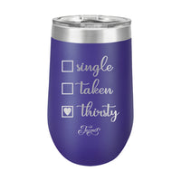 16oz Wine Cup • Single? Taken? Thirsty?