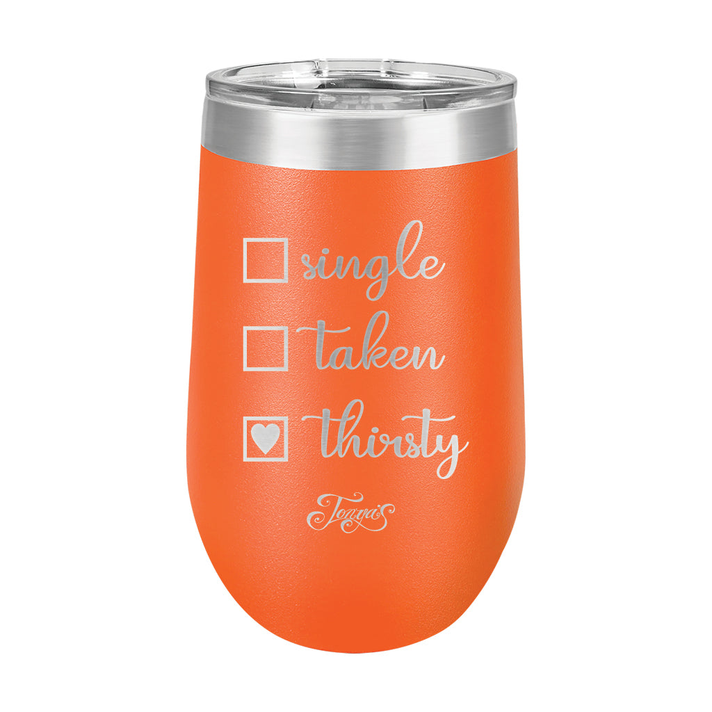 16oz Wine Cup • Single? Taken? Thirsty?