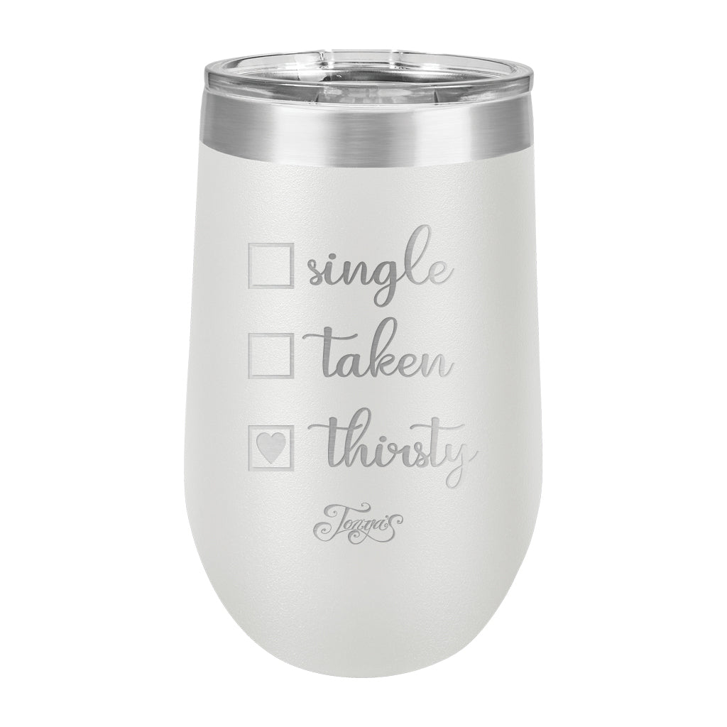 16oz Wine Cup • Single? Taken? Thirsty?