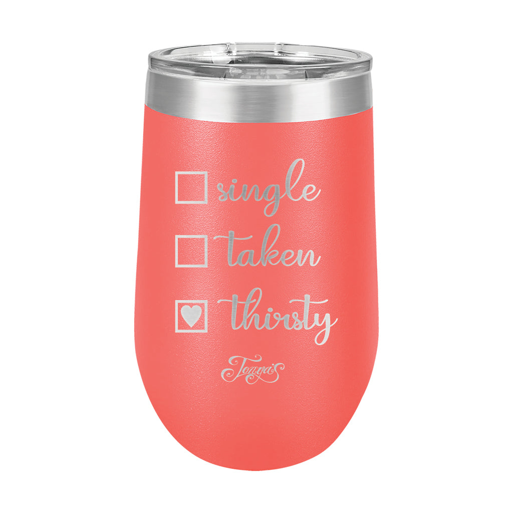 16oz Wine Cup • Single? Taken? Thirsty?