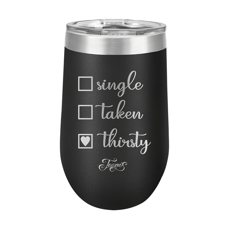 16oz Wine Cup • Single? Taken? Thirsty?