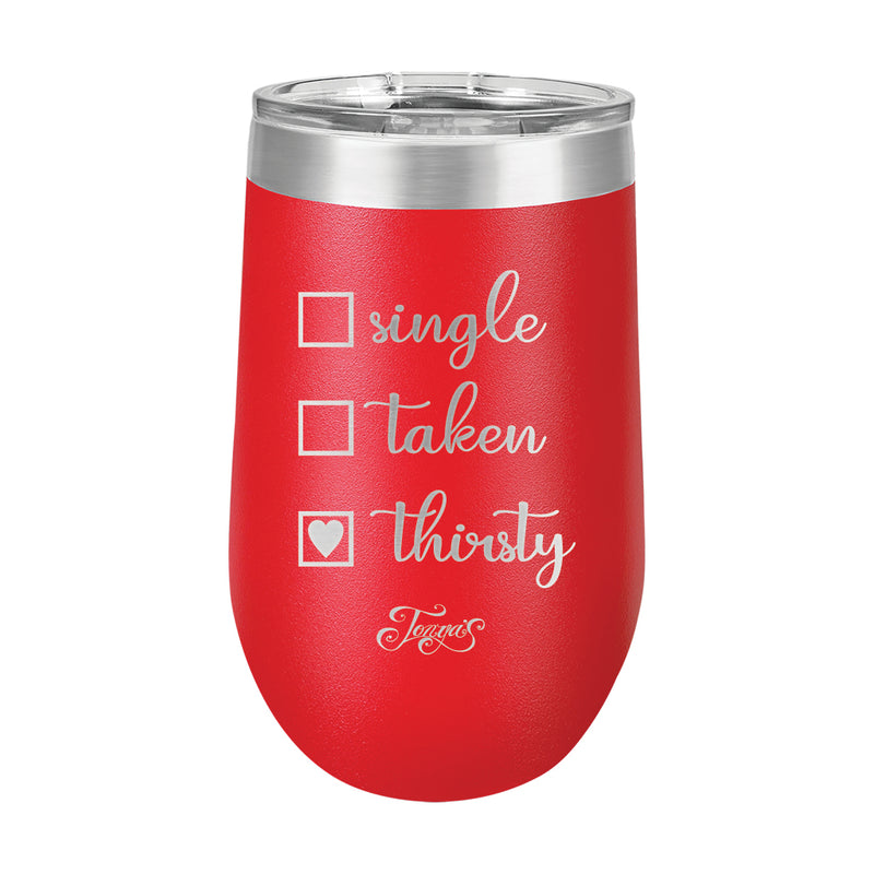 16oz Wine Cup • Single? Taken? Thirsty?