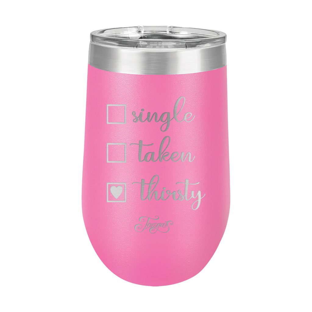 16oz Wine Cup • Single? Taken? Thirsty?