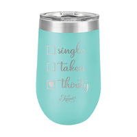 16oz Wine Cup • Single? Taken? Thirsty?