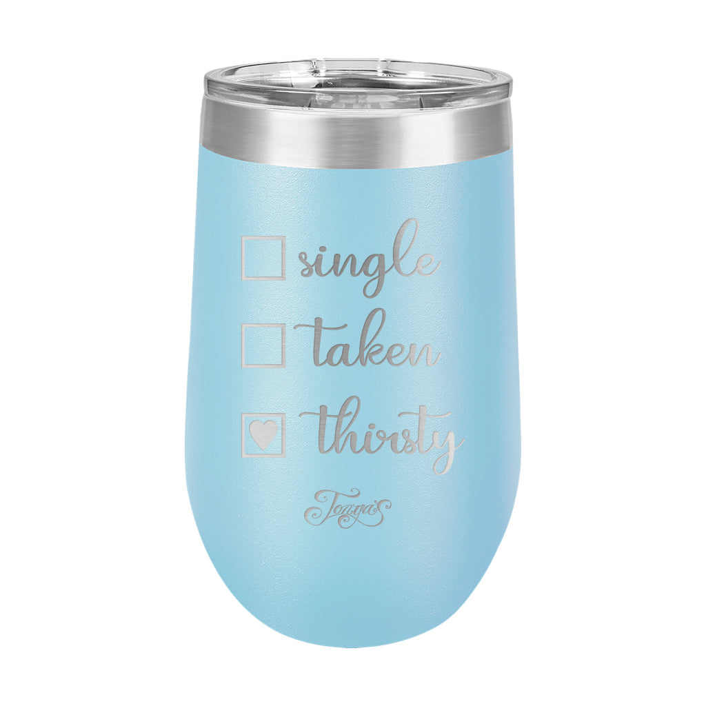 16oz Wine Cup • Single? Taken? Thirsty?