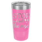 20oz Tumbler • Stop and Smell the Rose'