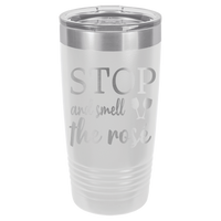 20oz Tumbler • Stop and Smell the Rose'