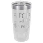 20oz Tumbler • Stop and Smell the Rose'