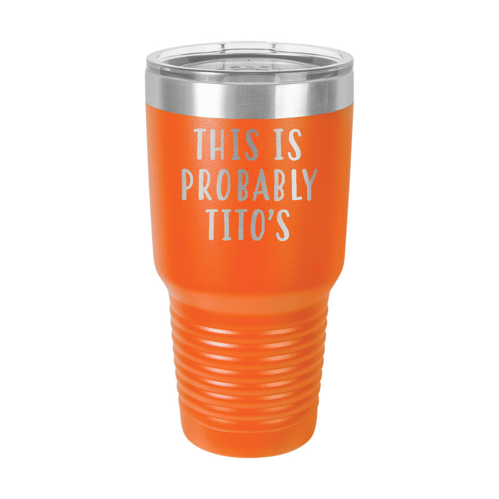 30oz Tumbler • This Is Probably Titos