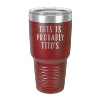 30oz Tumbler • This Is Probably Titos