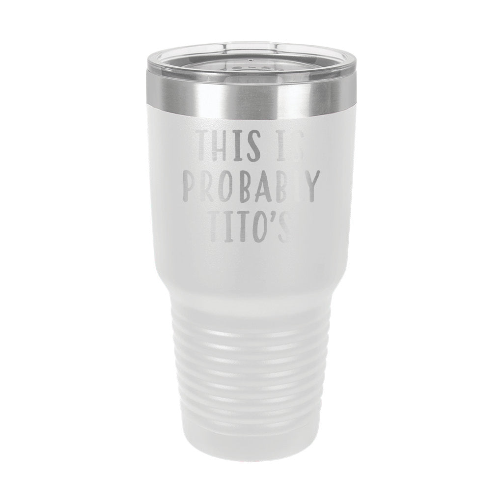 30oz Tumbler • This Is Probably Titos