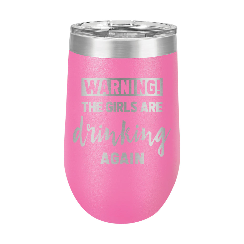 16oz Wine Tumbler • WARNING The Girls Are Drinking Again