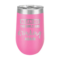 16oz Wine Tumbler • WARNING The Girls Are Drinking Again