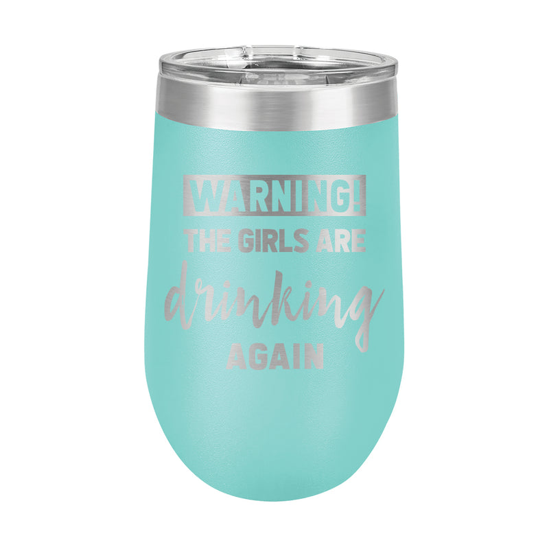 16oz Wine Tumbler • WARNING The Girls Are Drinking Again