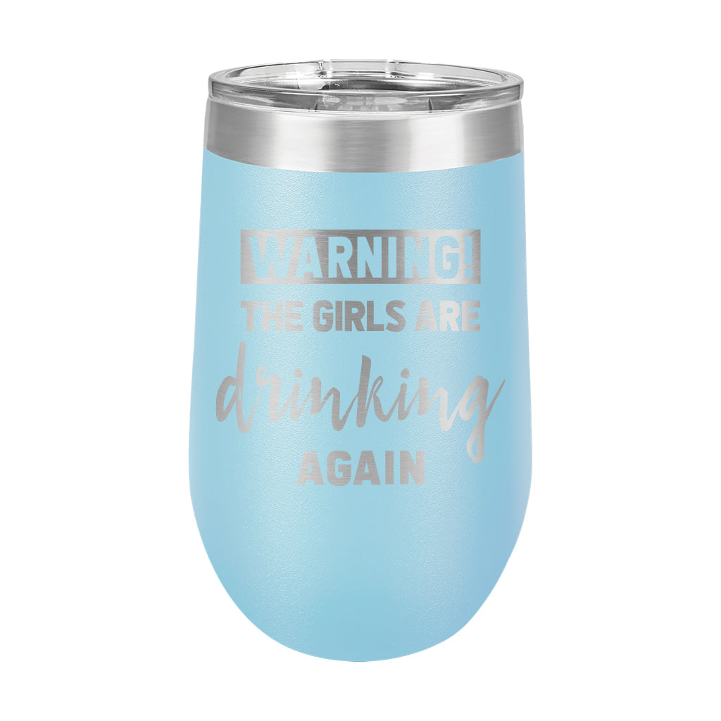 16oz Wine Tumbler • WARNING The Girls Are Drinking Again