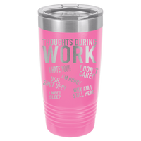 20oz Tumbler • Work Thoughts