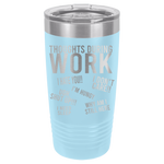 20oz Tumbler • Work Thoughts