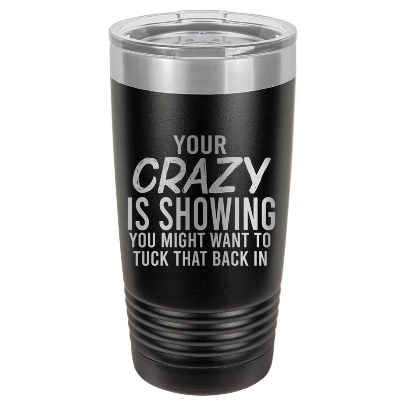 20oz Tumbler • Your Crazy is Showing