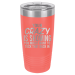 20oz Tumbler • Your Crazy is Showing